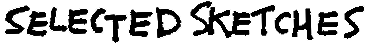 selected sketches